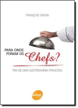 Imagem de PARA ONDE FORAM OS CHEFS? - FIM DE UMA GASTRONOMIA FRANCESA