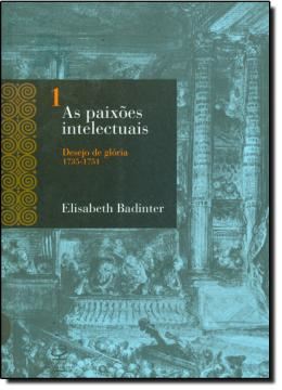 Imagem de AS PAIXOES INTELECTUAIS  VOLUME 1 - DESEJO DE GLORIA (1735-1751)