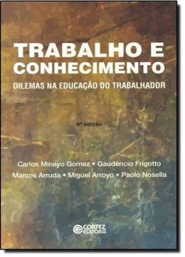 Imagem de TRABALHO E CONHECIMENTO - DILEMAS NA EDUCACAO DO TRABALHADOR