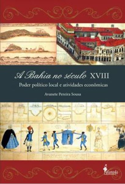 Picture of A BAHIA NO SECULO XVIII - PODER POLITICO LOCAL E ATIVIDADES ECONOMICAS