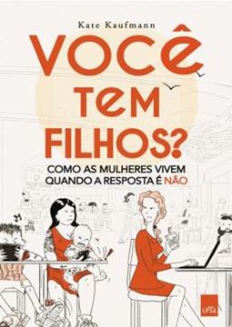 Imagem de VOCE TEM FILHOS? COMO AS MULHERES VIVEM QUANDO A RESPOSTA E NAO