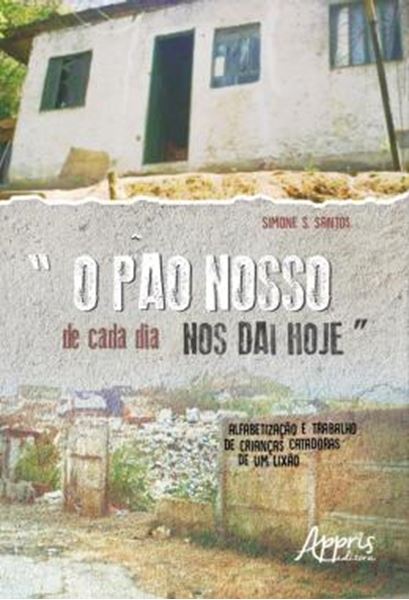 Picture of “O PAO NOSSO DE CADA DIA NOS DAI HOJE”: ALFABETIZACAO E TRABALHO DE CRIANCAS CATADORAS DE UM LIXAO