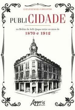 Imagem de PUBLICIDADE NA BELEM DA BELLE EPOQUE ENTRE OS ANOS DE 1870 E 1912