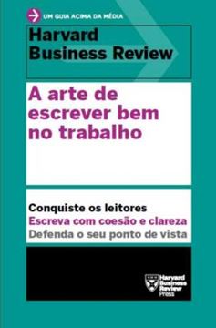 Imagem de A ARTE DE ESCREVER BEM NO TRABALHO - UM GUIA ACIMA DA MEDIA - HBR