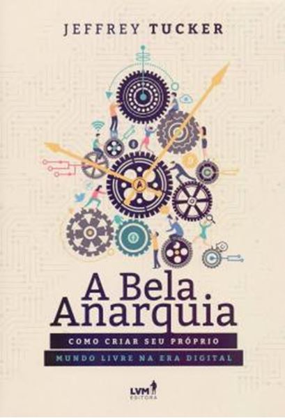 Picture of A BELA ANARQUIA - COMO CRIAR SEU PROPRIO MUNDO LIVRE NA ERA DIGITAL