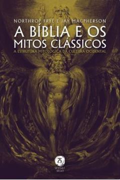Imagem de A BÍBLIA E OS MITOS CLÁSSICOS - A ESTRUTURA MITOLÓGICA DA CULTURA OCIDENTAL