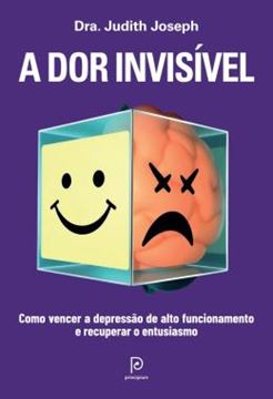 Imagem de A DOR INVISIVEL - COMO VENCER A DEPRESSAO DE ALTO FUNCIONAMENTO E RECUPERAR O ENTUSIASMO